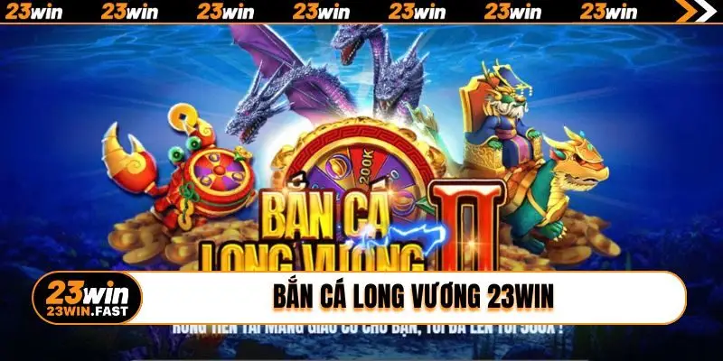 ban ca long vuong 23win