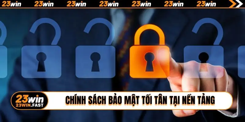 Chính sách bảo mật tối tân tại nền tảng