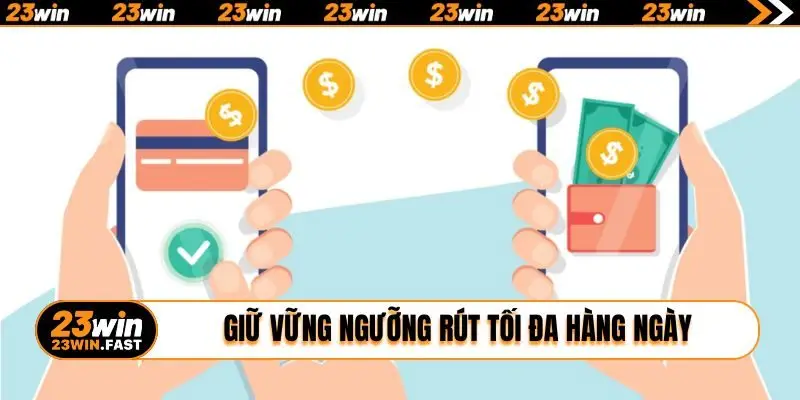 Giữ vững ngưỡng rút tối đa hàng ngày