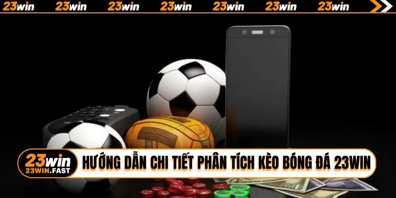 Hướng dẫn chi tiết phân tích kèo bóng đá 23WIN