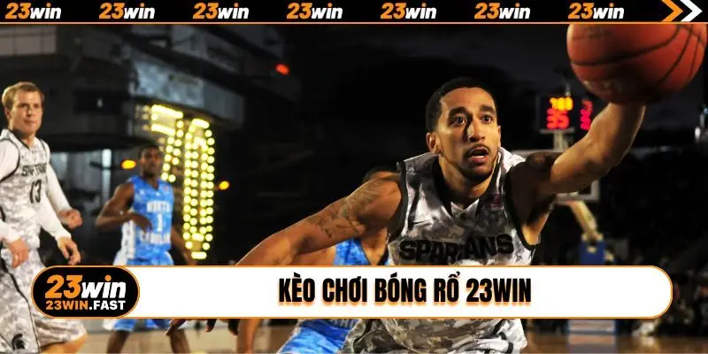 kèo chơi bóng rổ 23WIN