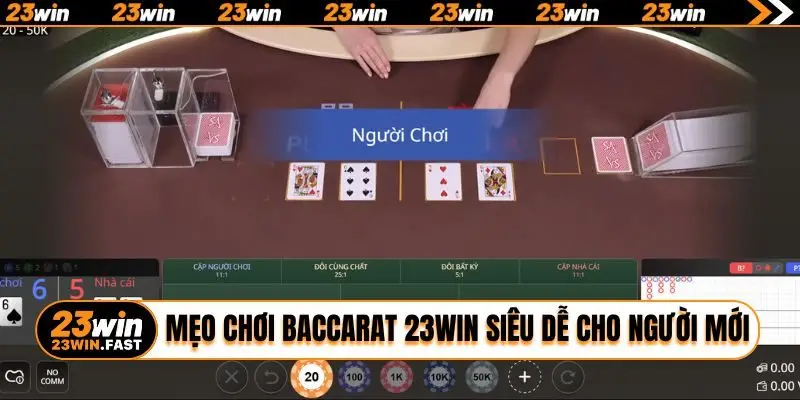Mẹo chơi Baccarat 23WIN siêu dễ cho người mới