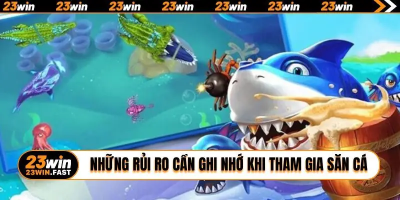 Những rủi ro cần ghi nhớ khi tham gia săn cá