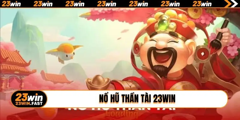 nổ hũ Thần Tài 23WIN