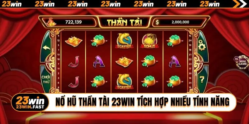 Nổ hũ Thần Tài 23WIN tích hợp nhiều tính năng