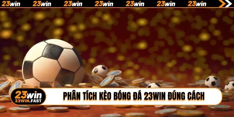 Phân tích kèo bóng đá 23WIN đúng cách