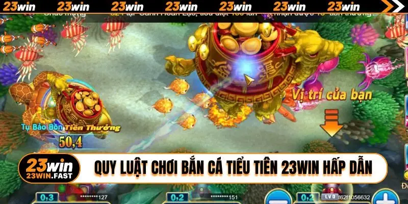 Quy luật chơi Bắn Cá Tiểu Tiên 23WIN hấp dẫn