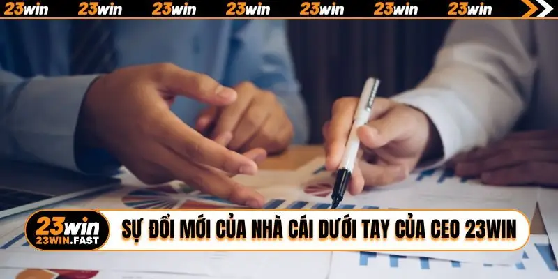 Sự đổi mới của nhà cái dưới bàn tay của CEO 23WIN