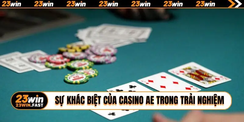 Sự khác biệt của casino AE trong trải nghiệm