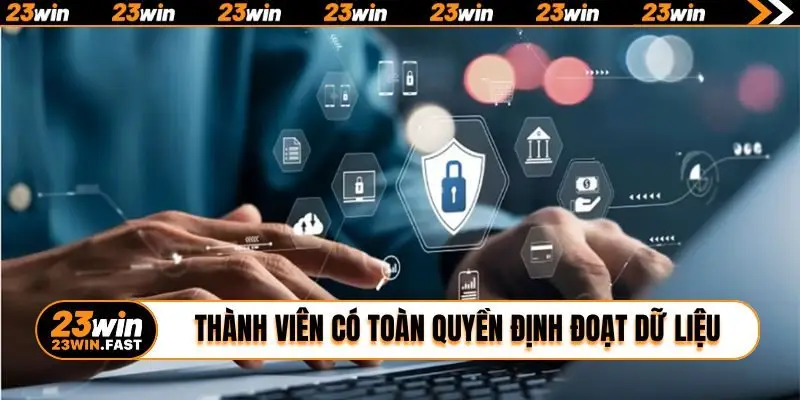 Thành viên có toàn quyền định đoạt dữ liệu