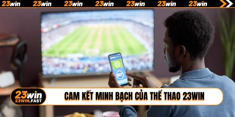 Cam kết minh bạch của thể thao 23win